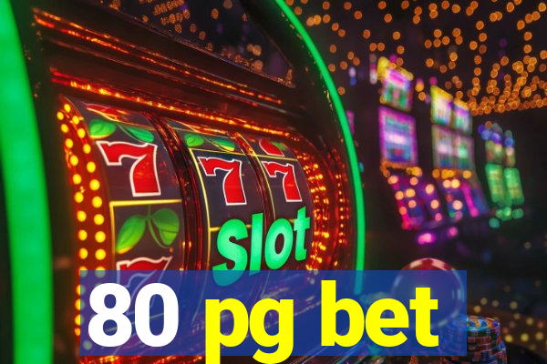 80 pg bet